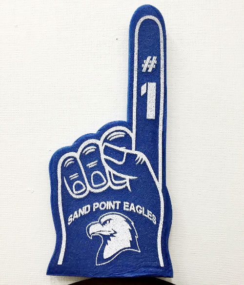 SAND POINT FOAM FINGERS FOR SALE! $3.00 each OR 2 for $5.00 Buy them in the Sand Point School office with your other EAGLE SPIRIT GEAR. T-shirts $10 Hoodies $25